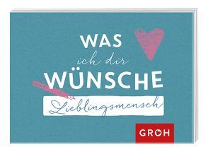 Was ich dir wünsche, Lieblingsmensch von Groh,  Joachim