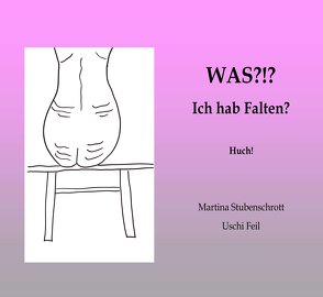 Was?!? Ich hab Falten? von Feil,  Uschi, Stubenschrott,  Martina