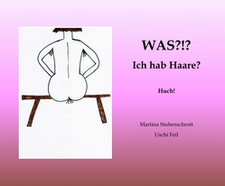 Was?!? Ich hab Haare? von Feil,  Uschi, Stubenschrott,  Martina