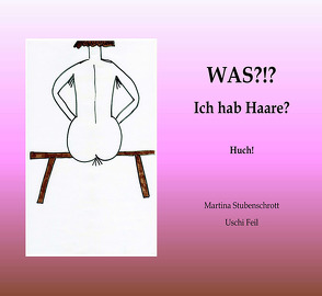 Was?!? Ich hab Haare? von Feil,  Uschi, Stubenschrott,  Martina