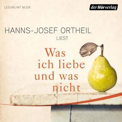 Was ich liebe – und was nicht von Ortheil,  Hanns-Josef