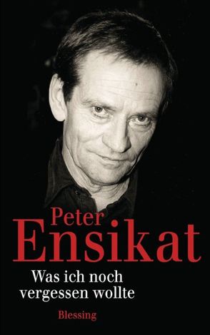 Was ich noch vergessen wollte von Ensikat,  Peter