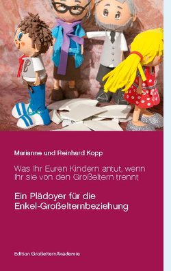 Was Ihr Euren Kindern antut, wenn Ihr sie von den Großeltern trennt von Kopp,  Marianne, Kopp,  Reinhard