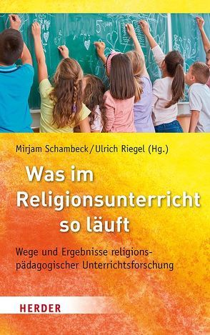 Was im Religionsunterricht so läuft von Asbrand,  Barbara, Englert,  Rudolf, Gärtner,  Claudia, Knauth,  Thorsten, Leven,  Eva-Maria, Lindmeier,  Anke, Martens,  Matthias, Messmer,  Roland, Neumann,  Knut, Reese-Schnitker,  Annegret, Riegel,  Ulrich, Ritzer,  Georg, Roose,  Hanna, Rothgangel,  Martin, Schambeck,  Mirjam, Schuster,  Melanie, Schweitzer,  Friedrich, Unser,  Alexander, Voss,  Thamar