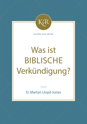 Was ist biblische Verkündigung? von Martyn Lloyd-Jones,  David