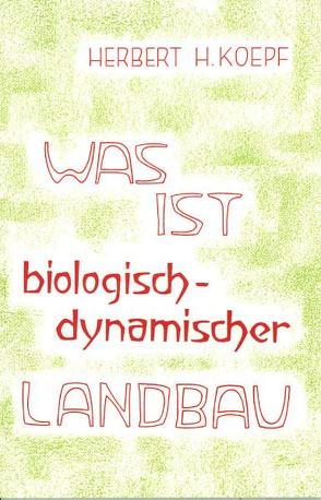 Was ist biologisch-dynamischer Landbau? von Koepf,  Herbert H