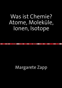 Was ist Chemie Atome, Moleküle, Ionen, Isotope von Zapp,  Margarete