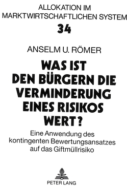 Was ist den Bürgern die Verminderung eines Risikos wert? von Römer,  Anselm