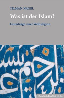 Was ist der Islam? von Nagel,  Tilman