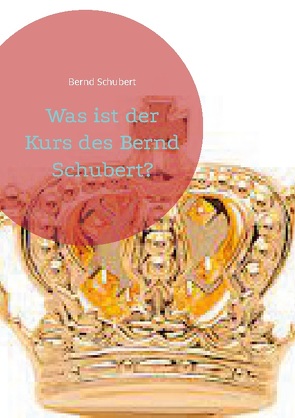 Was ist der Kurs des Bernd Schubert? von Schubert,  Bernd