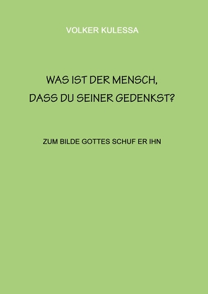 Was ist der Mensch, dass du seiner gedenkst? von Kulessa,  Volker