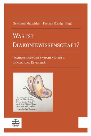 Was ist Diakoniewissenschaft? von Hörnig,  Thomas, Mutschler,  Bernhard
