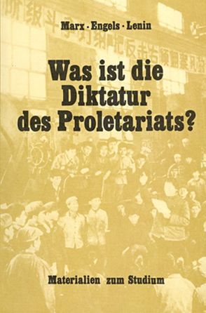 Was ist die Diktatur des Proletariats? von Engels,  Friedrich, Lenin,  Wladimir Iljitsch, Marx,  Karl