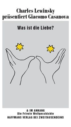 Was ist die Liebe? Charles Lewinsky präsentiert Giacomo Casanova. von Casanova Chevalier de Seingalt,  Giacomo Girolamo, Lewinsky,  Charles