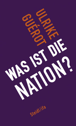 Was ist die Nation? von Guérot,  Ulrike