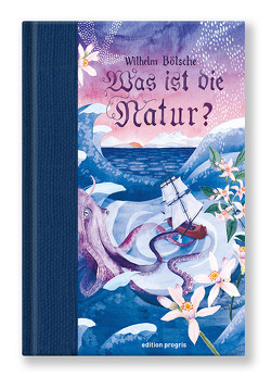Was ist die Natur? von Bölsche,  Wilhelm, Piethe,  Marcel, Rega,  Anke, Susen,  Gerd-Hermann