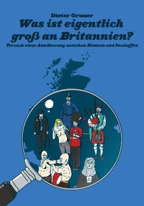 Was ist eigentlich groß an Britannien? von Gruner,  Dieter