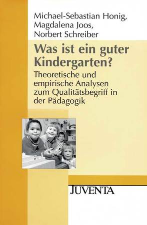 Was ist ein guter Kindergarten? von Honig,  Michael-Sebastian, Joos,  Magdalena, Schreiber,  Norbert