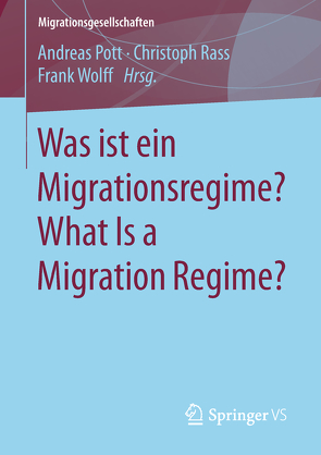 Was ist ein Migrationsregime? What Is a Migration Regime? von Pott,  Andreas, Rass,  Christoph, Wolff,  Frank