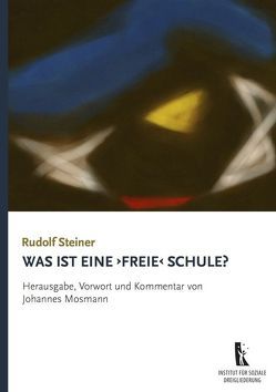 Was ist eine „freie“ Schule? von Mosmann,  Johannes, Steiner,  Rudolf