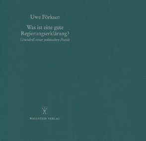 Was ist eine gute Regierungserklärung? von Pörksen,  Uwe