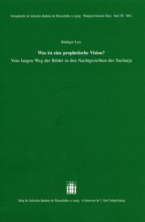 Was ist eine prophetische Vision? Vom langen Weg der Bilder in den Nachtgesichten des Sacharja von Lux,  Rüdiger