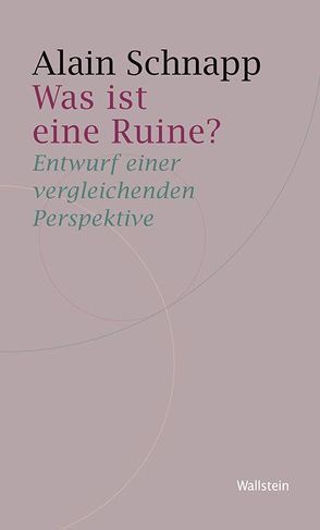 Was ist eine Ruine? von Schnapp,  Alain, Wittenburg,  Andreas