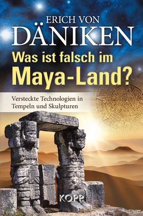 Was ist falsch im Maya-Land? von Däniken,  Erich von