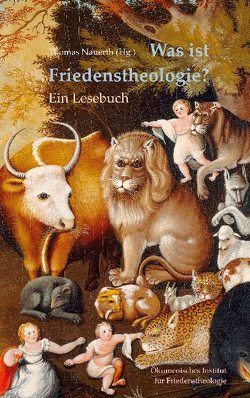 Was ist Friedenstheologie? von Friedenstheologie,  Ökumenisches Institut für, Nauerth,  Thomas