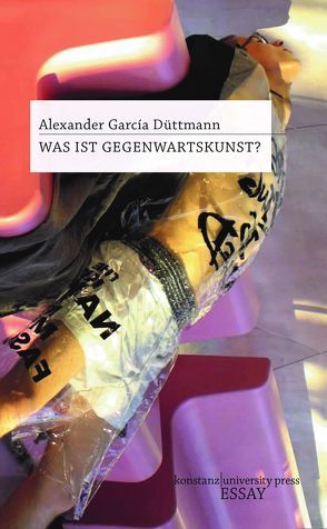 Was ist Gegenwartskunst? von Düttmann,  Alexander García