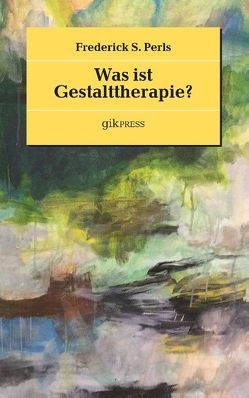 Was ist Gestalttherapie? von Doubrawa,  Erhard, Perls,  Frederick S