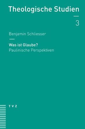 Was ist Glaube? von Schliesser,  Benjamin