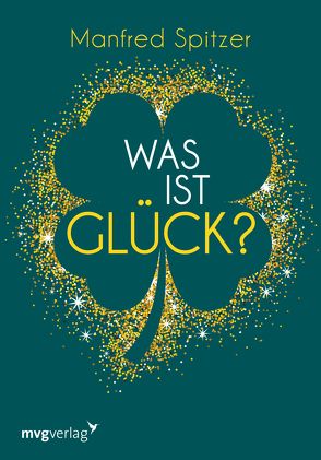 Was ist Glück? von Spitzer,  Manfred