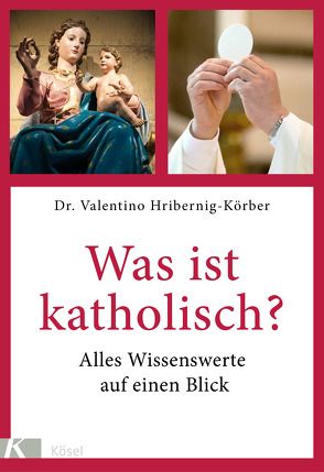 Was ist katholisch? von Hribernig-Körber,  Valentino, Karrenbrock,  Hans-Jörg