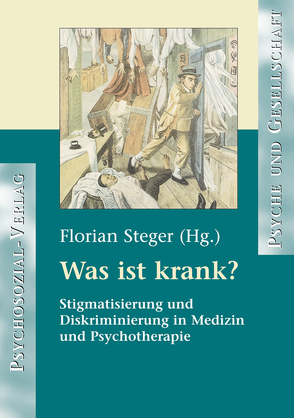 Was ist krank? von Brunner,  Jürgen, Custodis,  Katharina, Fangerau,  Heiner, Hartung,  Heike, Herrn,  Rainer, Nusser,  Tanja, Rauchfleisch,  Udo, Seidel,  Christian, Steger,  Florian, Woltersdorff,  Volker, Zunner,  Beate