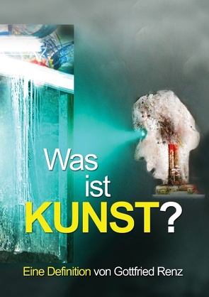 Was ist KUNST? von Renz,  Gottfried