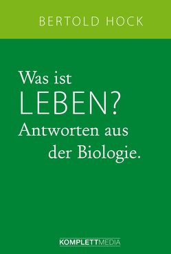 Was ist Leben? von Hock,  Bertold