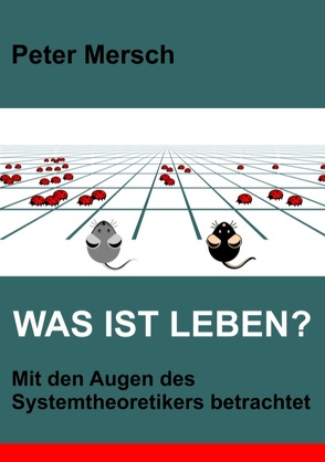 Was ist Leben? von Mersch,  Peter