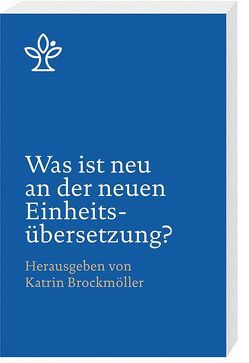 Was ist neu an der neuen Einheitsübersetzung? von Bachmann,  Veronika, Birnbaum,  Elisabeth, Brockmöller,  Katrin, Brünenberg-Bußwolder,  Esther, Eltrop,  Bettina, Ettl,  Claudio, Fleischer,  Gunther, Harmansa,  Hans-Konrad, Hecking,  Detlef, Hose,  Burkhard, Kmiecik,  Ulrich, Koch,  Christiane, Kogler,  Franz, Meier,  Thomas Markus, Pichlmeier,  Andrea, Pomm,  Daniel, Schmitt,  Pascal, Söding,  Thomas, Wellmann,  Bettina