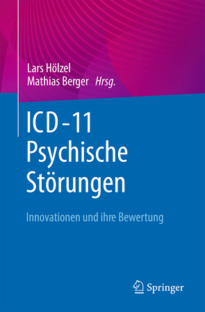 Was ist neu in der ICD-11 zu psychischen und psychosomatischen Störungsbildern? von Berger,  Mathias, Hölzel,  Lars, Müller,  Matthias J.