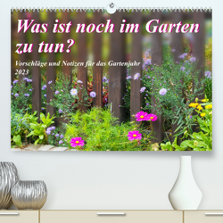 Was ist noch im Garten zu tun? (Premium, hochwertiger DIN A2 Wandkalender 2023, Kunstdruck in Hochglanz) von Waurick,  Kerstin