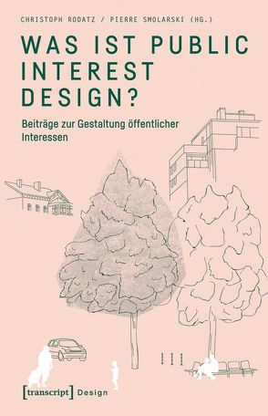 Was ist Public Interest Design? von Rodatz,  Christoph, Smolarski,  Pierre