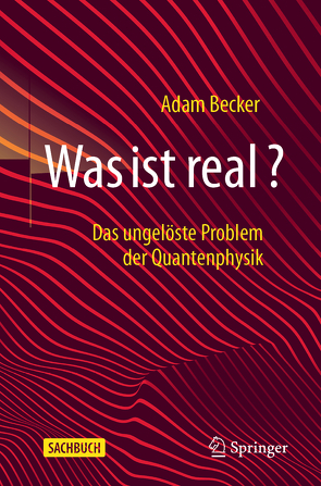 Was ist real? von Becker,  Adam, Gerl,  Bernhard