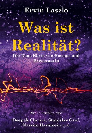 Was ist Realität? Die Neue Karte von Kosmos und Bewusstsein von Laszlo,  Ervin, Reznikoff,  Jorinde