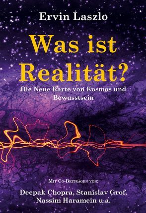 Was ist Realität? Die Neue Karte von Kosmos und Bewusstsein von Laszlo,  Ervin, Reznikoff,  Jorinde