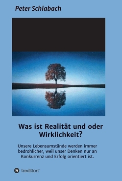 Was ist Realität und/oder Wirklichkeit? von Schlabach,  Peter