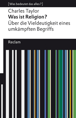 Was ist Religion? Über die Vieldeutigkeit eines umkämpften Begriffs von Hanowell,  Holger, Kühnlein,  Michael, Taylor,  Charles