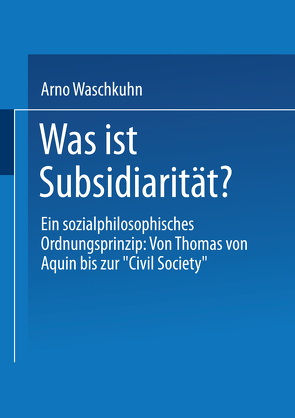 Was ist Subsidiarität? von Waschkuhn,  Arno