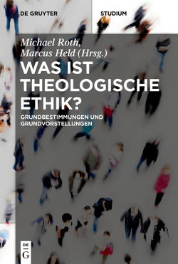 Was ist theologische Ethik? von Held,  Marcus, Roth,  Michael