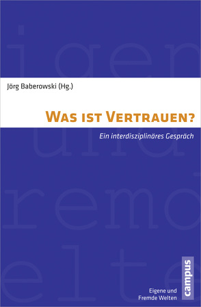 Was ist Vertrauen? von Baberowski,  Jörg, Frevert,  Ute, Kaufhold,  Ann-Kathrin, Risse,  Thomas, Tanner,  Jakob, Welskopp,  Thomas